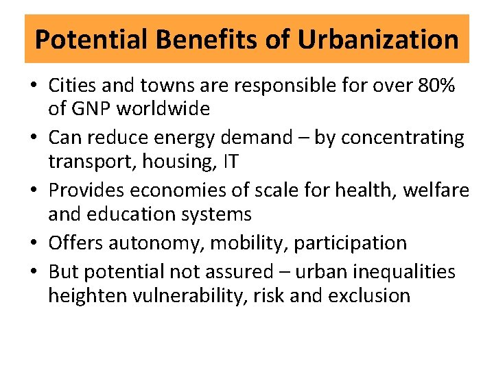 Potential Benefits of Urbanization • Cities and towns are responsible for over 80% of