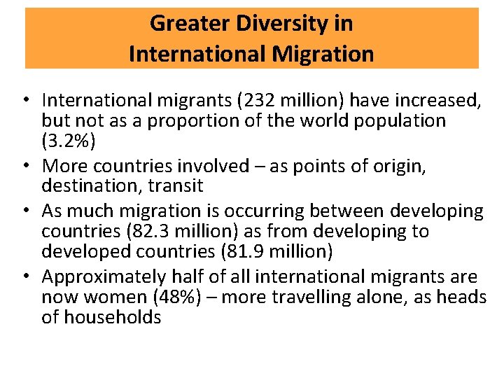 Greater Diversity in International Migration • International migrants (232 million) have increased, but not