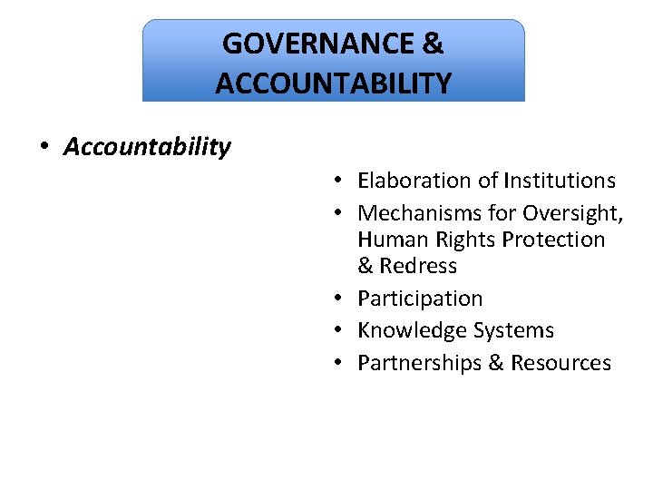 GOVERNANCE & Dignity ACCOUNTABILITY • Accountability • Elaboration of Institutions • Mechanisms for Oversight,