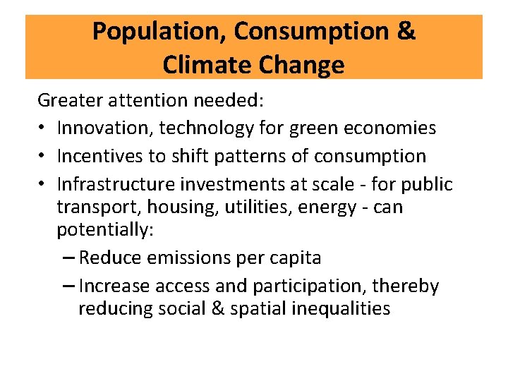 Population, Consumption & Climate Change Greater attention needed: • Innovation, technology for green economies