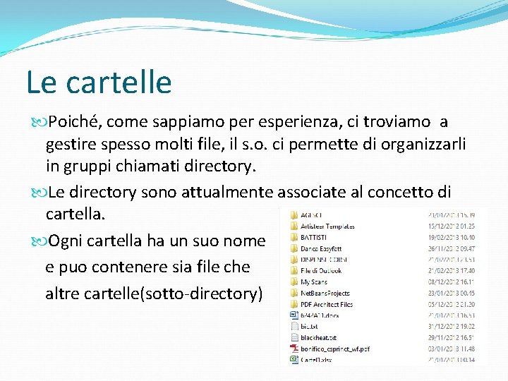 Le cartelle Poiché, come sappiamo per esperienza, ci troviamo a gestire spesso molti file,