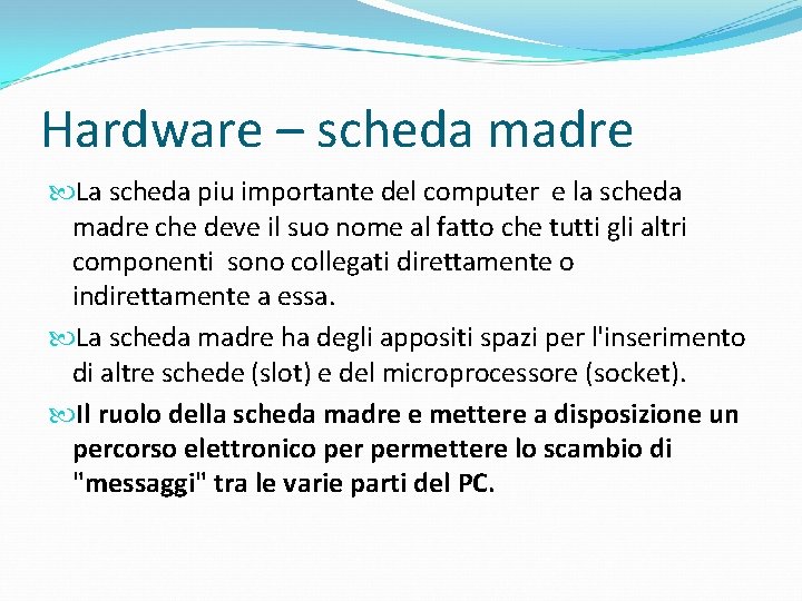Hardware – scheda madre La scheda piu importante del computer e la scheda madre