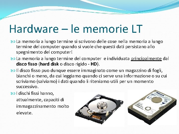 Hardware – le memorie LT La memoria a lungo termine si scrivono delle cose