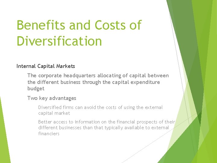 Benefits and Costs of Diversification Internal Capital Markets The corporate headquarters allocating of capital