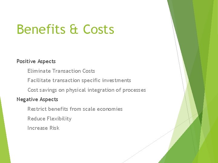 Benefits & Costs Positive Aspects Eliminate Transaction Costs Facilitate transaction specific investments Cost savings