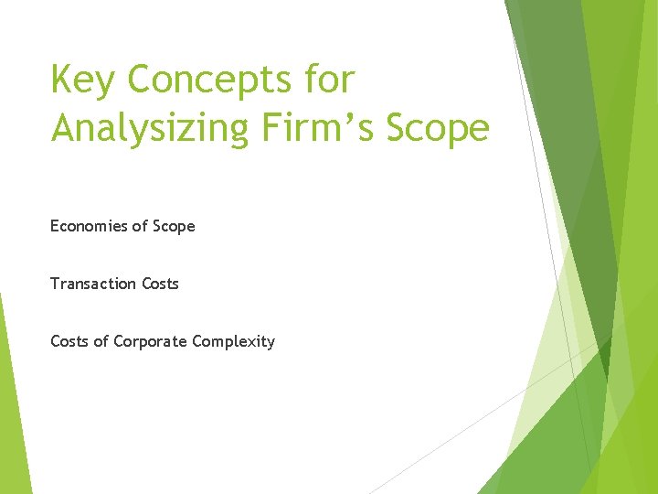 Key Concepts for Analysizing Firm’s Scope Economies of Scope Transaction Costs of Corporate Complexity