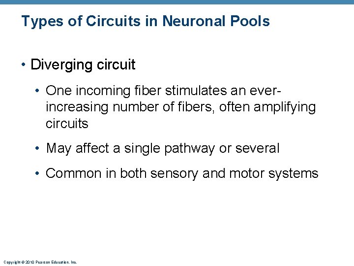Types of Circuits in Neuronal Pools • Diverging circuit • One incoming fiber stimulates
