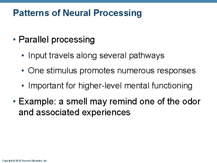 Patterns of Neural Processing • Parallel processing • Input travels along several pathways •