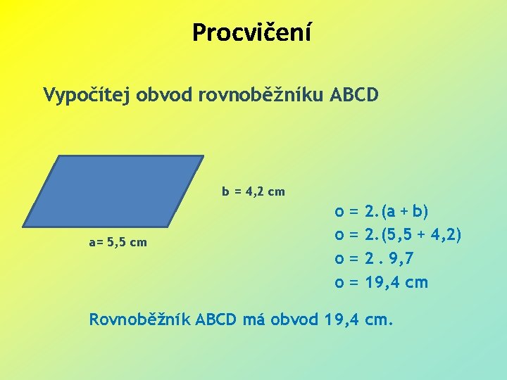 Procvičení Vypočítej obvod rovnoběžníku ABCD b = 4, 2 cm a= 5, 5 cm