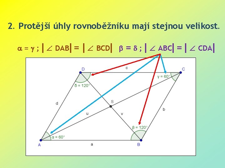 2. Protější úhly rovnoběžníku mají stejnou velikost. = ; DAB = BCD = ;