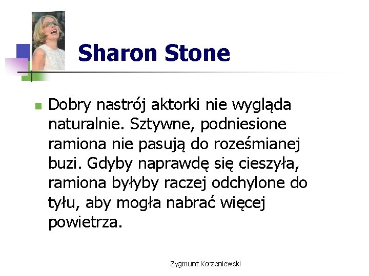 Sharon Stone n Dobry nastrój aktorki nie wygląda naturalnie. Sztywne, podniesione ramiona nie pasują