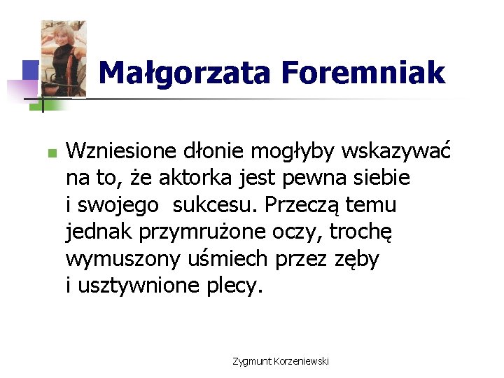 Małgorzata Foremniak n Wzniesione dłonie mogłyby wskazywać na to, że aktorka jest pewna siebie