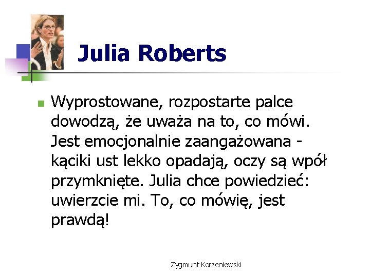 Julia Roberts n Wyprostowane, rozpostarte palce dowodzą, że uważa na to, co mówi. Jest