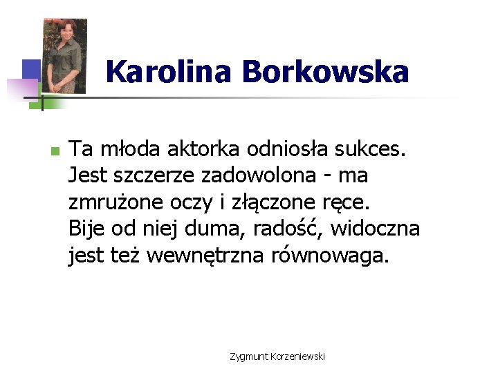 Karolina Borkowska n Ta młoda aktorka odniosła sukces. Jest szczerze zadowolona - ma zmrużone