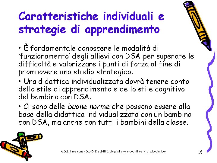 Caratteristiche individuali e strategie di apprendimento • È fondamentale conoscere le modalità di ‘funzionamento’
