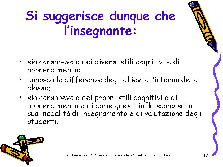 Si suggerisce dunque che l’insegnante: • sia consapevole dei diversi stili cognitivi e di