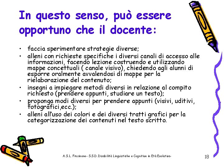 In questo senso, può essere opportuno che il docente: • faccia sperimentare strategie diverse;
