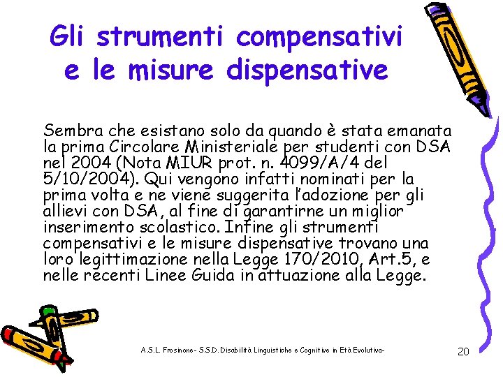 Gli strumenti compensativi e le misure dispensative Sembra che esistano solo da quando è