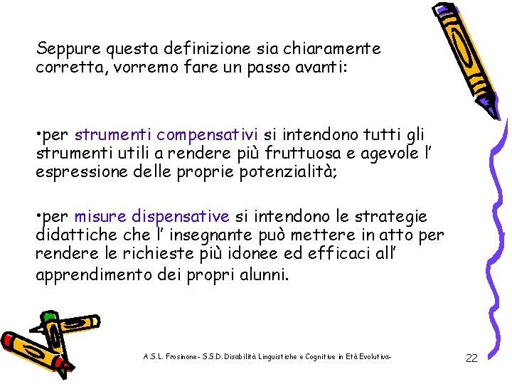 Seppure questa definizione sia chiaramente corretta, vorremo fare un passo avanti: • per strumenti