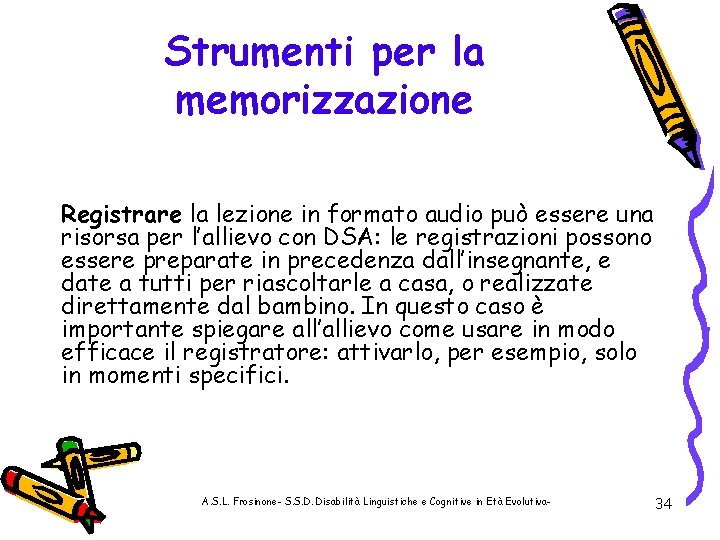 Strumenti per la memorizzazione Registrare la lezione in formato audio può essere una risorsa