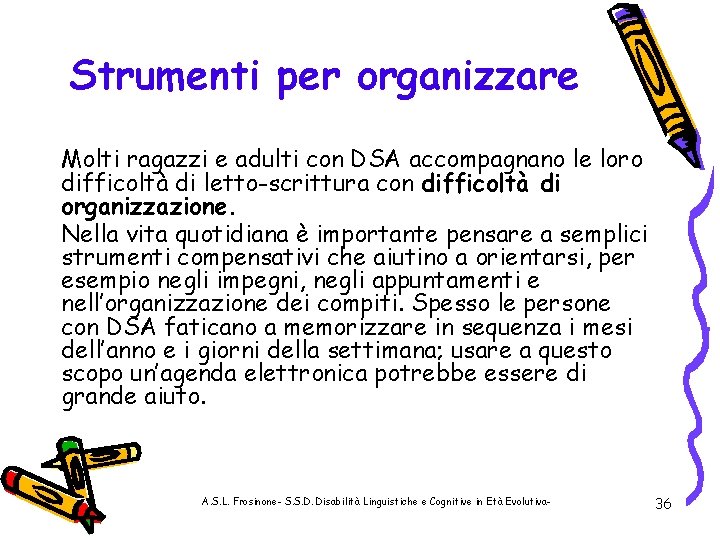 Strumenti per organizzare Molti ragazzi e adulti con DSA accompagnano le loro difficoltà di