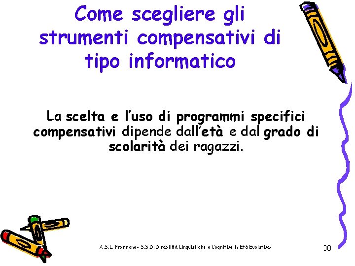 Come scegliere gli strumenti compensativi di tipo informatico La scelta e l’uso di programmi