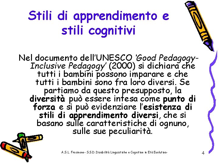 Stili di apprendimento e stili cognitivi Nel documento dell’UNESCO ‘Good Pedagogy. Inclusive Pedagogy’ (2000)
