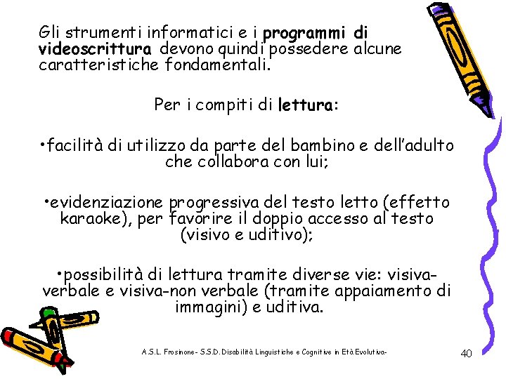 Gli strumenti informatici e i programmi di videoscrittura devono quindi possedere alcune caratteristiche fondamentali.