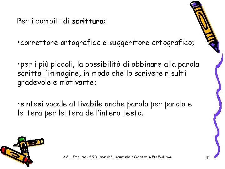 Per i compiti di scrittura: • correttore ortografico e suggeritore ortografico; • per i