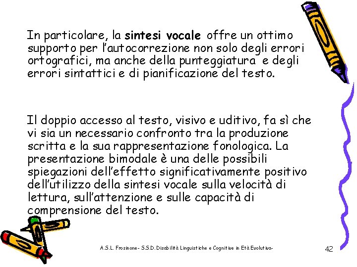 In particolare, la sintesi vocale offre un ottimo supporto per l’autocorrezione non solo degli