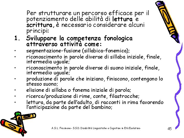 Per strutturare un percorso efficace per il potenziamento delle abilità di lettura e scrittura,