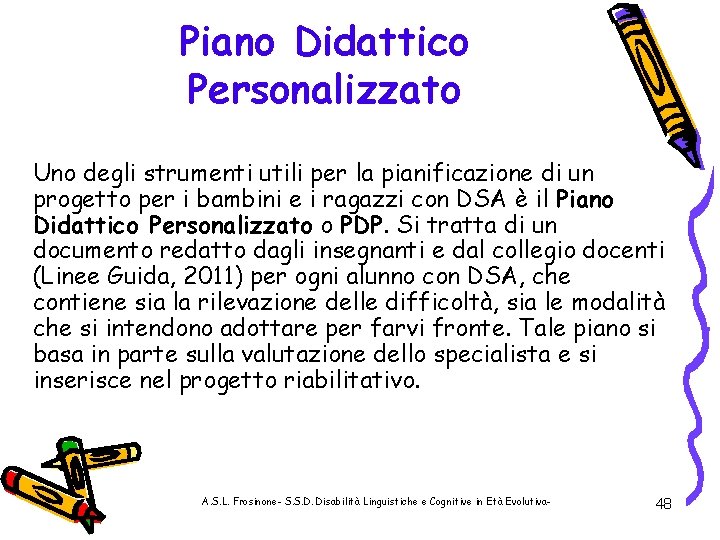 Piano Didattico Personalizzato Uno degli strumenti utili per la pianificazione di un progetto per