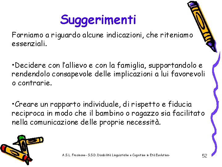 Suggerimenti Forniamo a riguardo alcune indicazioni, che riteniamo essenziali. • Decidere con l’allievo e