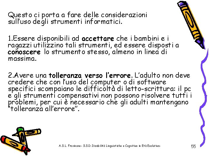 Questo ci porta a fare delle considerazioni sull’uso degli strumenti informatici. 1. Essere disponibili