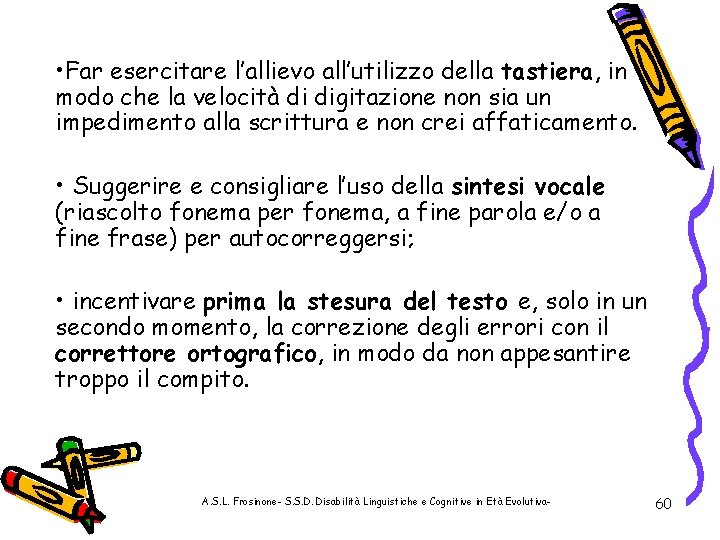  • Far esercitare l’allievo all’utilizzo della tastiera, in modo che la velocità di