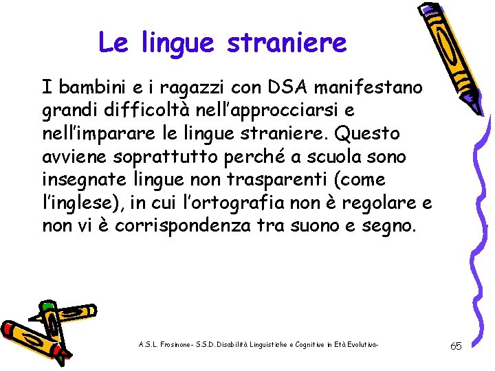 Le lingue straniere I bambini e i ragazzi con DSA manifestano grandi difficoltà nell’approcciarsi