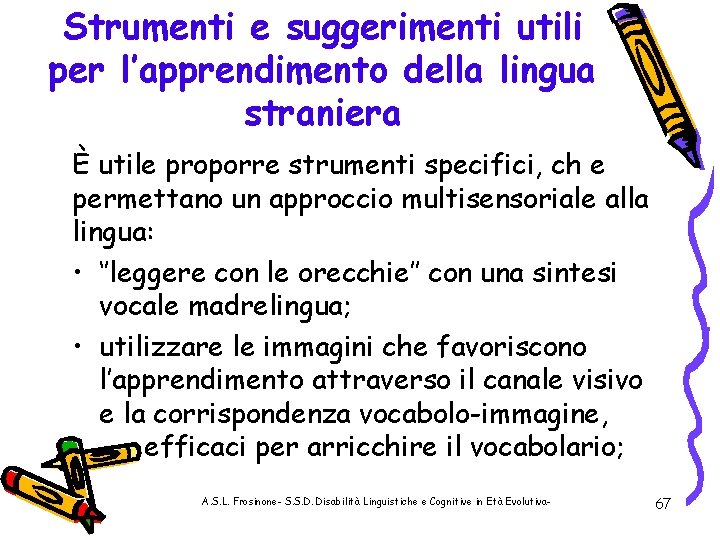 Strumenti e suggerimenti utili per l’apprendimento della lingua straniera È utile proporre strumenti specifici,