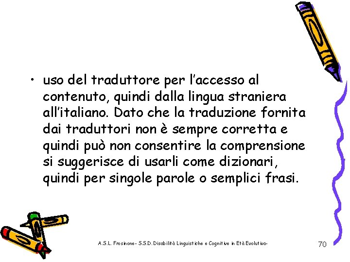  • uso del traduttore per l’accesso al contenuto, quindi dalla lingua straniera all’italiano.