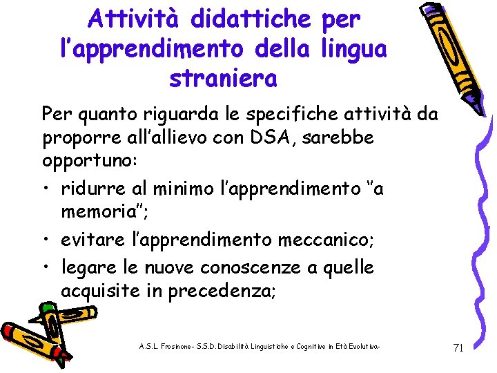 Attività didattiche per l’apprendimento della lingua straniera Per quanto riguarda le specifiche attività da