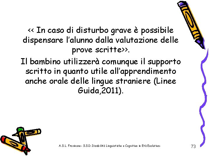 << In caso di disturbo grave è possibile dispensare l’alunno dalla valutazione delle prove