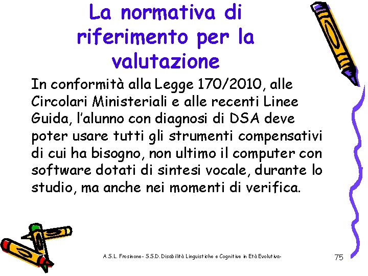 La normativa di riferimento per la valutazione In conformità alla Legge 170/2010, alle Circolari