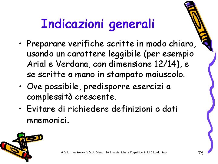 Indicazioni generali • Preparare verifiche scritte in modo chiaro, usando un carattere leggibile (per