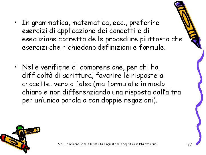  • In grammatica, matematica, ecc. , preferire esercizi di applicazione dei concetti e