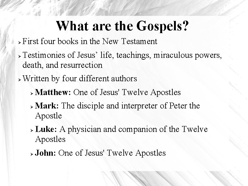 What are the Gospels? First four books in the New Testament Testimonies of Jesus’