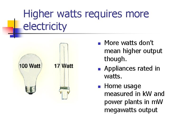 Higher watts requires more electricity n n n More watts don’t mean higher output
