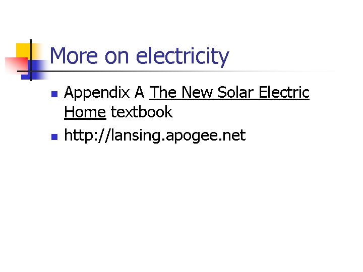 More on electricity n n Appendix A The New Solar Electric Home textbook http: