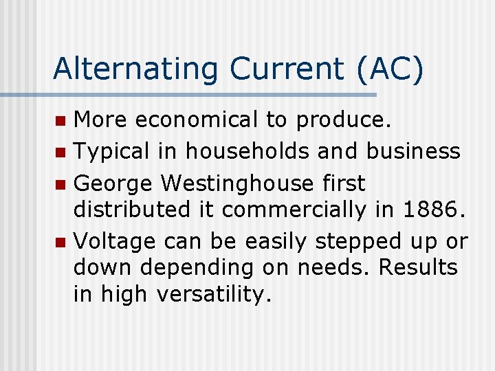 Alternating Current (AC) More economical to produce. n Typical in households and business n