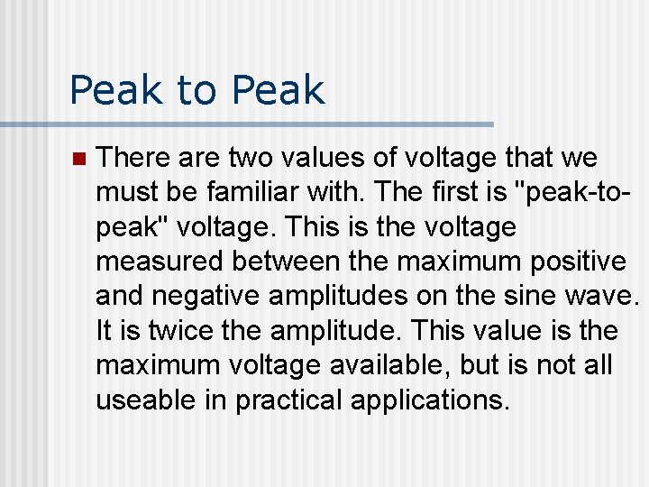 Peak to Peak n There are two values of voltage that we must be