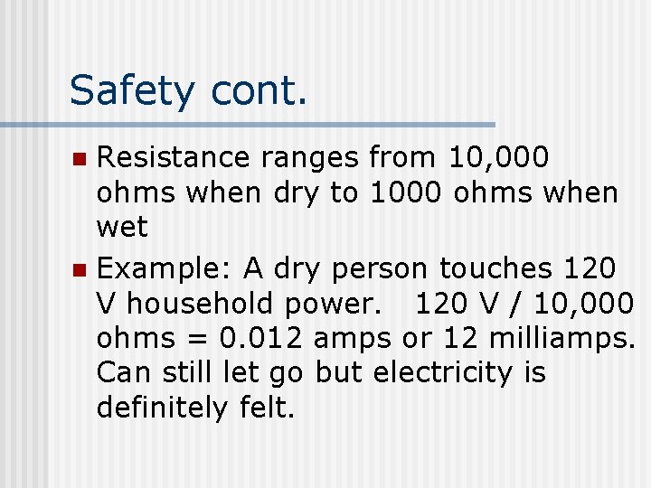 Safety cont. Resistance ranges from 10, 000 ohms when dry to 1000 ohms when