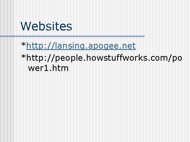Websites *http: //lansing. apogee. net *http: //people. howstuffworks. com/po wer 1. htm 
